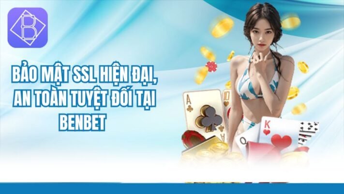 Bảo mật SSL hiện đại, an toàn tuyệt đối tại Benbet