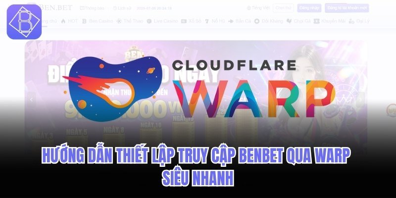 Truy cập BENBET qua WARP