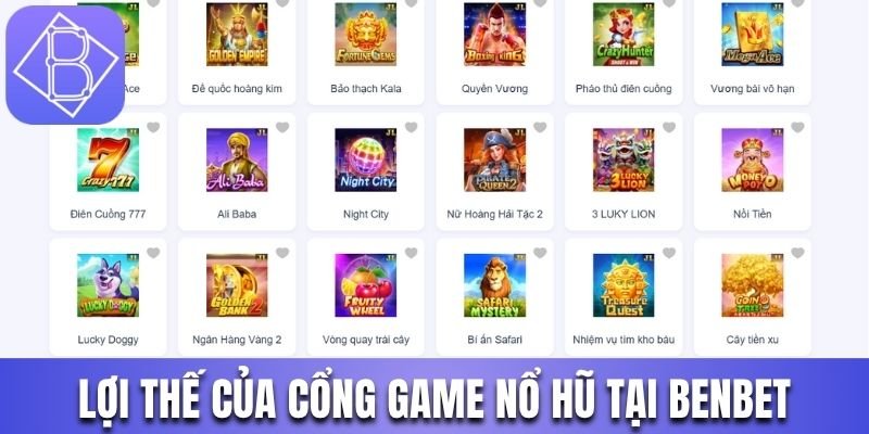 Lợi thế của CỔNG GAME NỔ HŨ tại Benbet